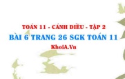 Bài 6 trang 26 Toán 11 tập 2 Cánh Diều